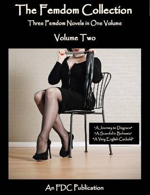 Book cover for The Femdom Collection - Three Femdom Novels in One Volume - Volume Two