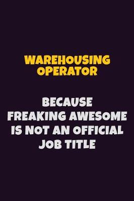 Book cover for Warehousing Operator, Because Freaking Awesome Is Not An Official Job Title