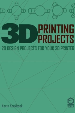 Cover of 3D Printing Projects. 20 Design Projects for Your 3D Printer