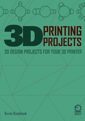 Cover of 3D Printing Projects. 20 Design Projects for Your 3D Printer