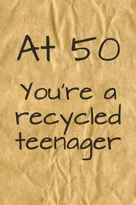 Book cover for At 50 You're a Recycled Teenager