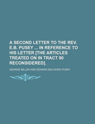 Book cover for A Second Letter to the REV. E.B. Pusey in Reference to His Letter [The Articles Treated on in Tract 90 Reconsidered].