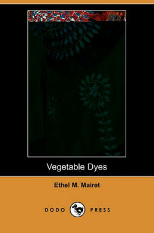 Cover of Vegetable Dyes (Dodo Press)