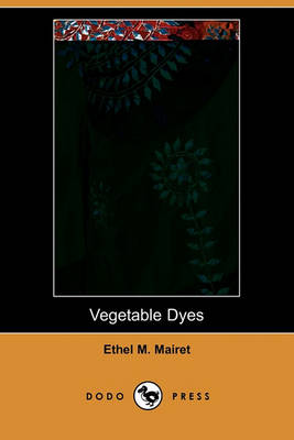 Book cover for Vegetable Dyes (Dodo Press)