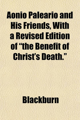 Book cover for Aonio Paleario and His Friends, with a Revised Edition of "The Benefit of Christ's Death."