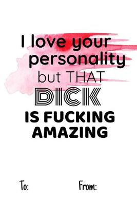 Book cover for i love your personality but that dick is fucking amazing