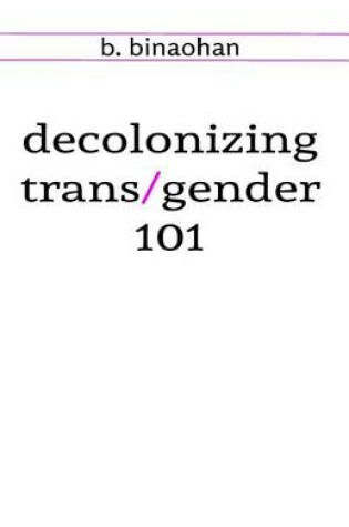 Cover of decolonizing trans/gender 101