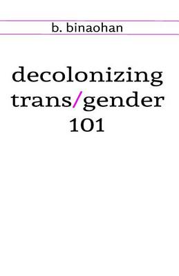 Book cover for decolonizing trans/gender 101