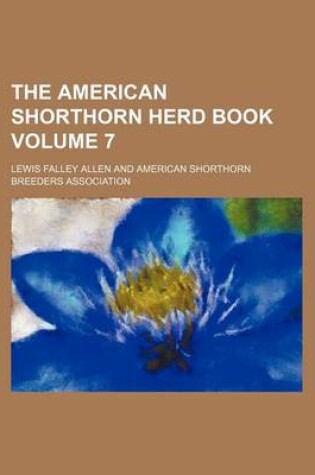 Cover of The American Shorthorn Herd Book Volume 7