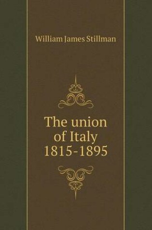 Cover of The union of Italy 1815-1895