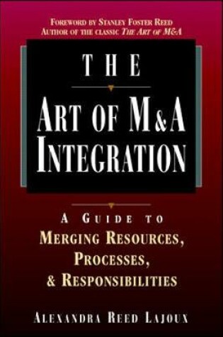 Cover of The Art of M&A Integration: A Guide to Merging Resources, Processes and Responsibilities