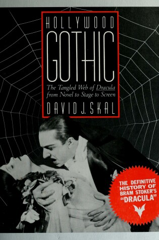 Cover of Hollywood Gothic: the Tangled Web of Dracula from Novel to Stage to Screen