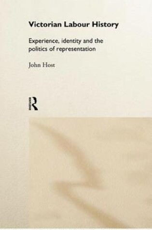 Cover of Victorian Labour History: Experience, Identity and the Politics of Representation