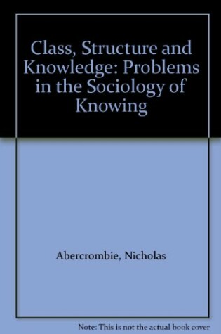 Cover of Class, Structure and Knowledge