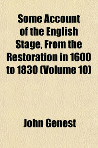 Cover of Some Account of the English Stage, from the Restoration in 1600 to 1830 (Volume 10)