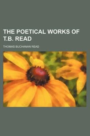 Cover of The Poetical Works of T.B. Read