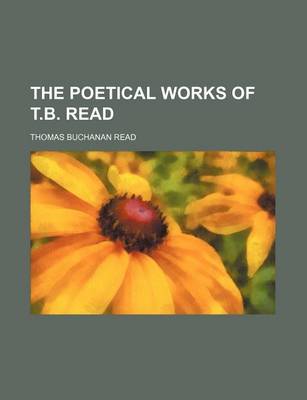 Book cover for The Poetical Works of T.B. Read