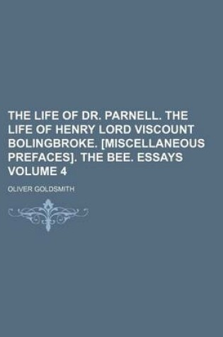 Cover of The Life of Dr. Parnell. the Life of Henry Lord Viscount Bolingbroke. [Miscellaneous Prefaces]. the Bee. Essays Volume 4