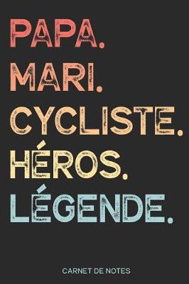 Book cover for Papa. Mari. Cycliste. Heros. Legende. - Carnet de Notes