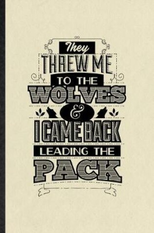 Cover of They Threw Me to the Wolves and I Came Back Leading the Pack