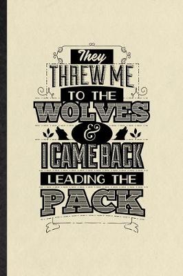 Book cover for They Threw Me to the Wolves and I Came Back Leading the Pack