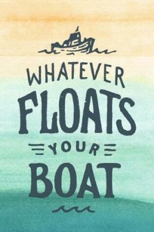 Cover of Whatever Floats Your Boat