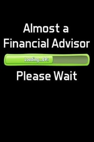 Cover of Almost a Financial Advisor Please Wait