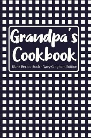 Cover of Grandpa's Cookbook Blank Recipe Book Navy Gingham Edition