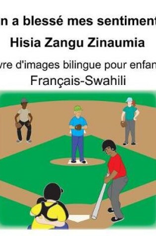 Cover of Français-Swahili On a blessé mes sentiments/Hisia Zangu Zinaumia Livre d'images bilingue pour enfants