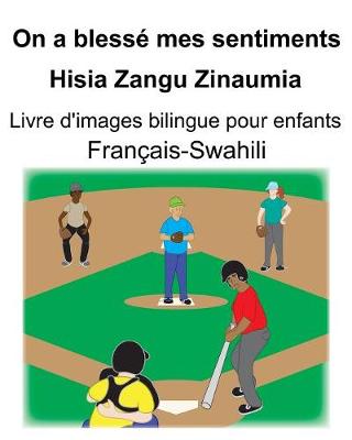 Book cover for Français-Swahili On a blessé mes sentiments/Hisia Zangu Zinaumia Livre d'images bilingue pour enfants