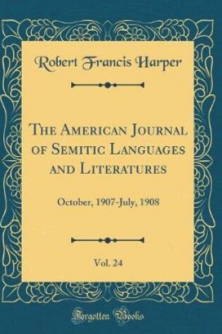 Cover of The American Journal of Semitic Languages and Literatures, Vol. 24