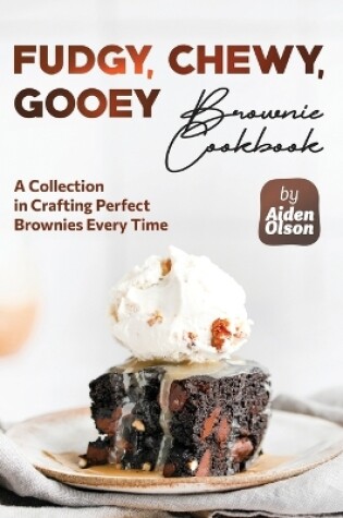 Cover of Fudgy, Chewy, Gooey Brownie Cookbook
