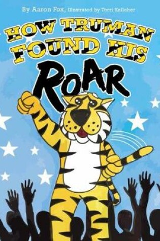 Cover of How Truman Found His Roar
