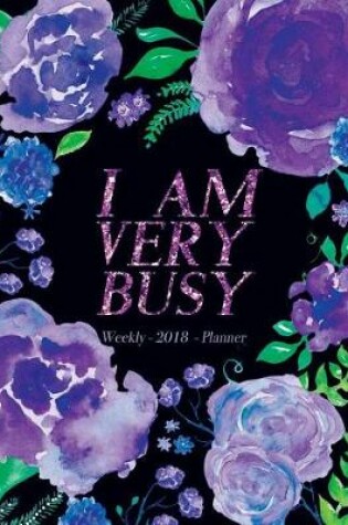 Cover of I Am Very Busy Planner 2018 Weekly