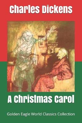 Book cover for A Christmas Carol (Golden Eagle World Classics Collection, illustrated)