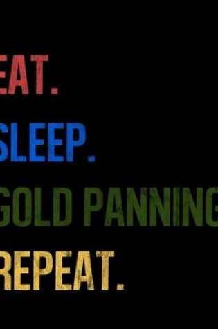 Cover of Eat Sleep Gold Panning Repeat