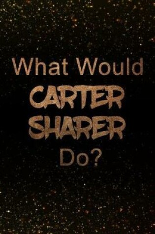 Cover of What Would Carter Sharer Do?