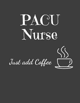 Book cover for PACU Nurse Just Add Coffee