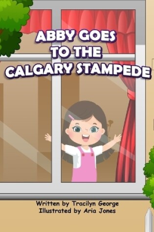 Cover of Abby Goes to the Calgary Stampede