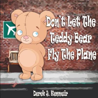 Book cover for Don't Let The Teddy Bear Fly The Plane