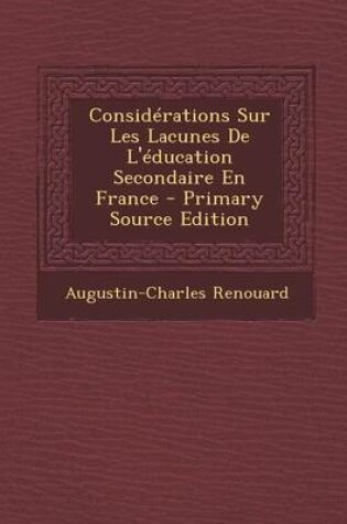 Cover of Considerations Sur Les Lacunes de L'Education Secondaire En France - Primary Source Edition