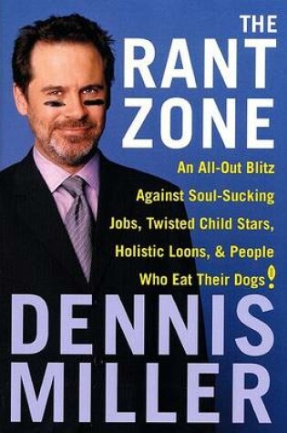 Cover of The Rant Zone - an All-out Blitz against Bush-League Politics, Twisted Child Stars, Soul-Sucking Jobs, and People Who Eat Their Dogs