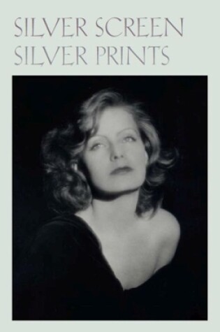 Cover of Silver Screen Silver Prints – Hollywood Glamour Portraits from the Robert Dance Collection