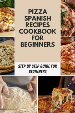 Cover of Pizza spanish recipes cookbook for beginners