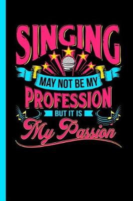 Book cover for Singing May Not Be My Profession But It Is My Passion