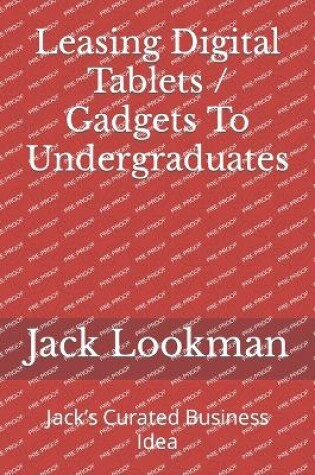 Cover of Leasing Digital Tablets / Gadgets To Undergraduates