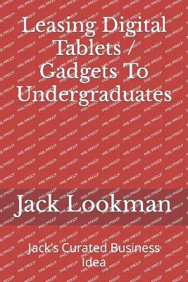 Book cover for Leasing Digital Tablets / Gadgets To Undergraduates