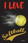 Book cover for I Love Softball Notebook