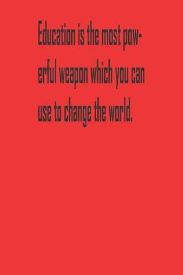 Book cover for Education is the most powerful weapon which you can use to change the world.