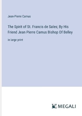 Book cover for The Spirit of St. Francis de Sales; By His Friend Jean Pierre Camus Bishop Of Belley